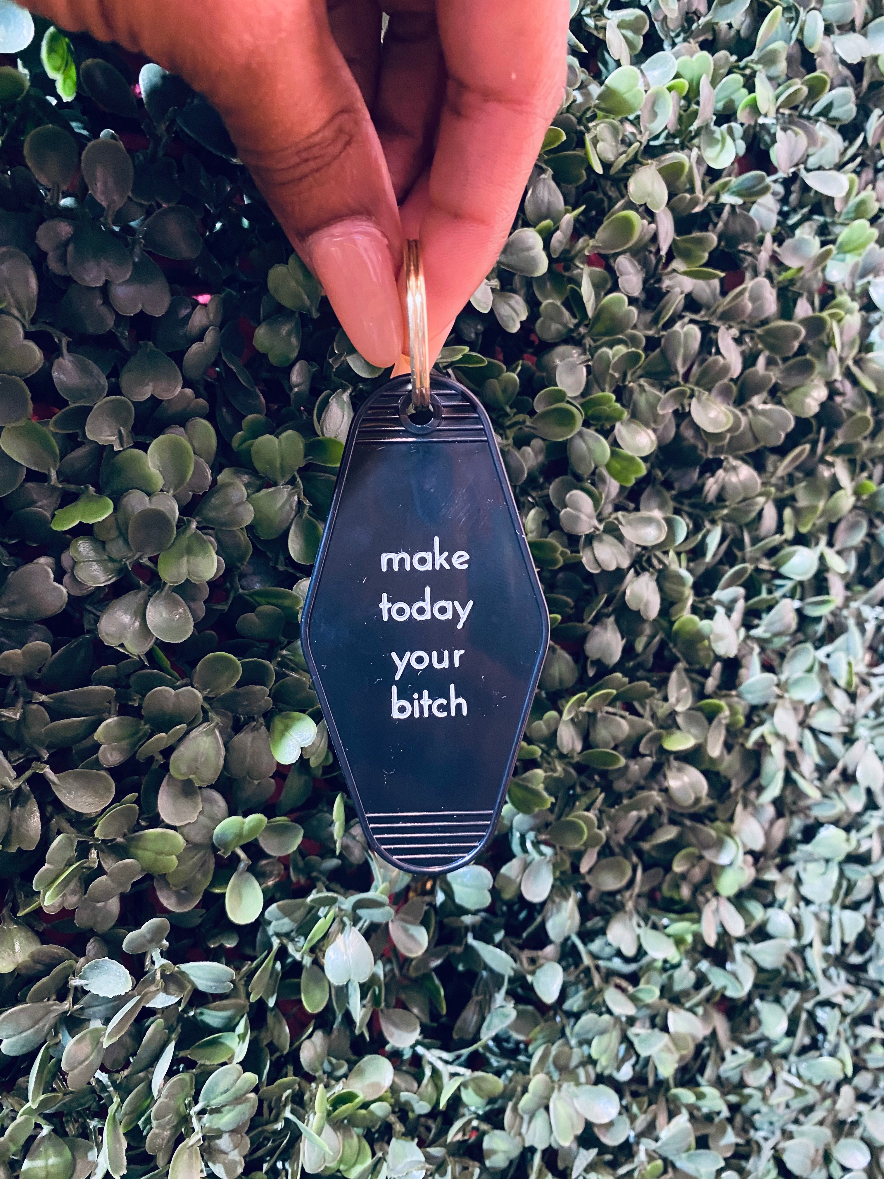 Make Today Your Bitch Motel Keychain